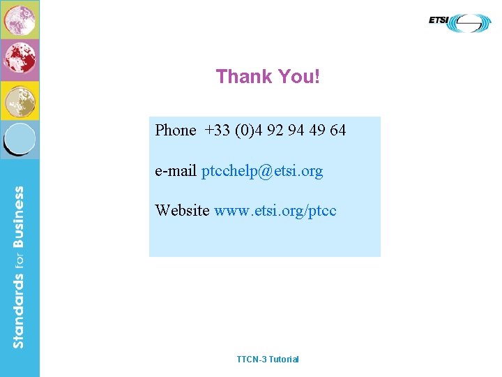 Thank You! Phone +33 (0)4 92 94 49 64 e-mail ptcchelp@etsi. org Website www.