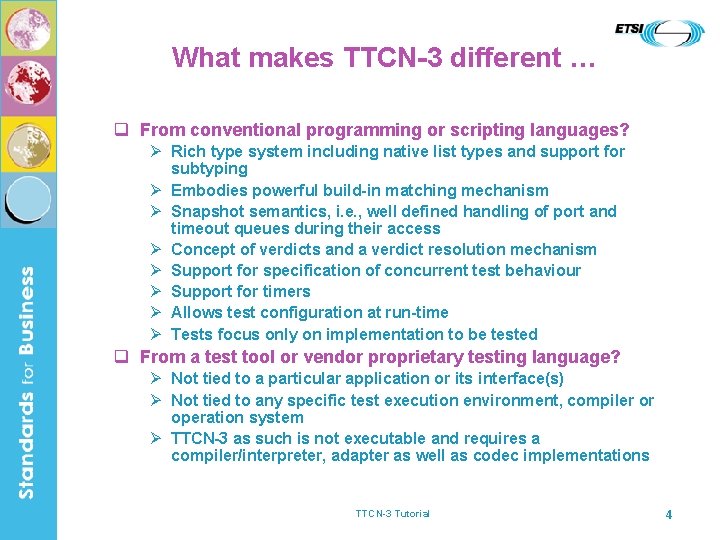 What makes TTCN-3 different … q From conventional programming or scripting languages? Ø Rich