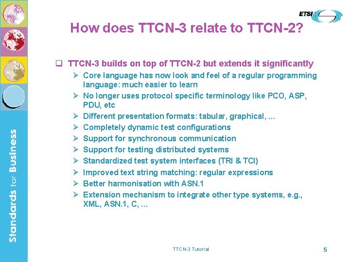 How does TTCN-3 relate to TTCN-2? q TTCN-3 builds on top of TTCN-2 but