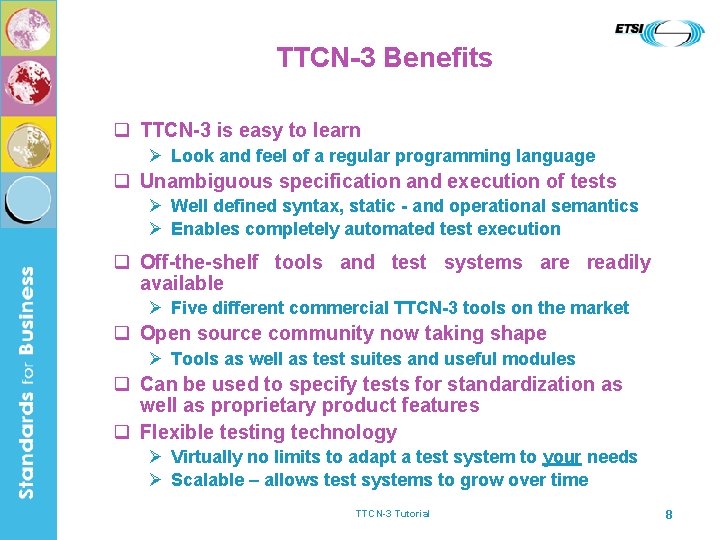 TTCN-3 Benefits q TTCN-3 is easy to learn Ø Look and feel of a