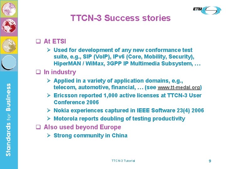 TTCN-3 Success stories q At ETSI Ø Used for development of any new conformance
