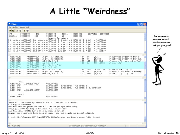 A Little “Weirdness” The Assembler rewrote one of our instructions. What’s going on? Comp