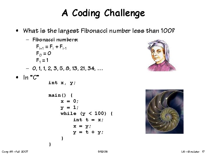 A Coding Challenge • What is the largest Fibonacci number less than 100? –