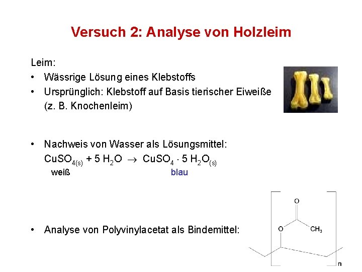 Versuch 2: Analyse von Holzleim Leim: • Wässrige Lösung eines Klebstoffs • Ursprünglich: Klebstoff