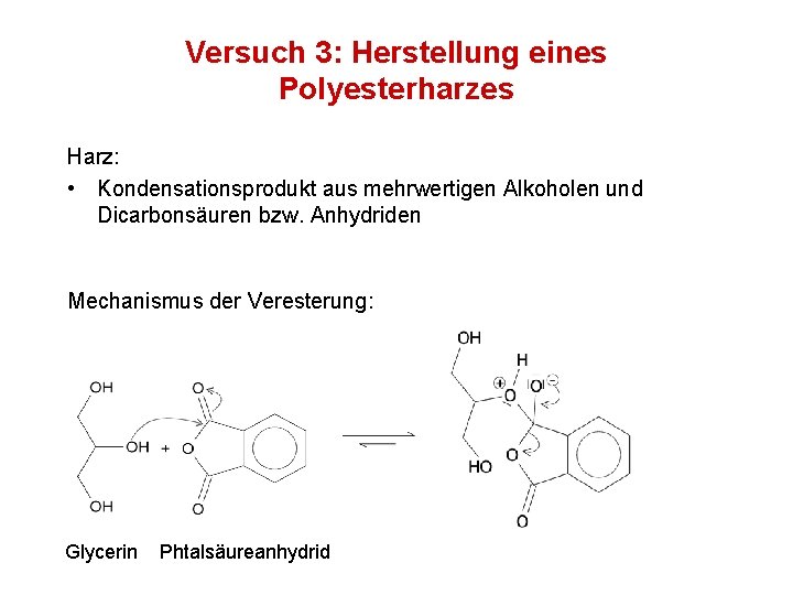 Versuch 3: Herstellung eines Polyesterharzes Harz: • Kondensationsprodukt aus mehrwertigen Alkoholen und Dicarbonsäuren bzw.