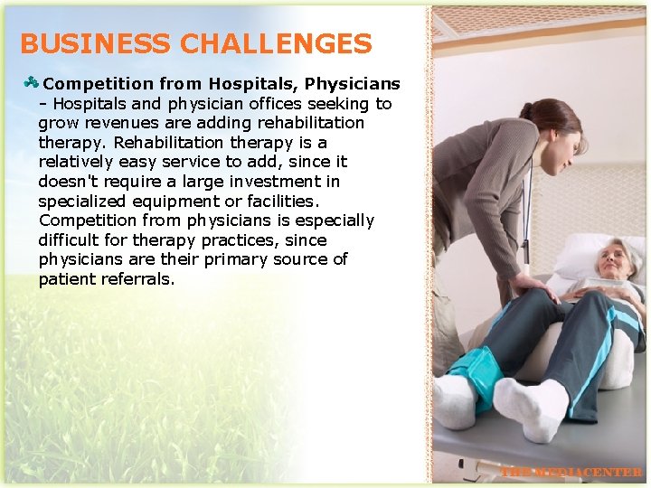 BUSINESS CHALLENGES Competition from Hospitals, Physicians - Hospitals and physician offices seeking to grow