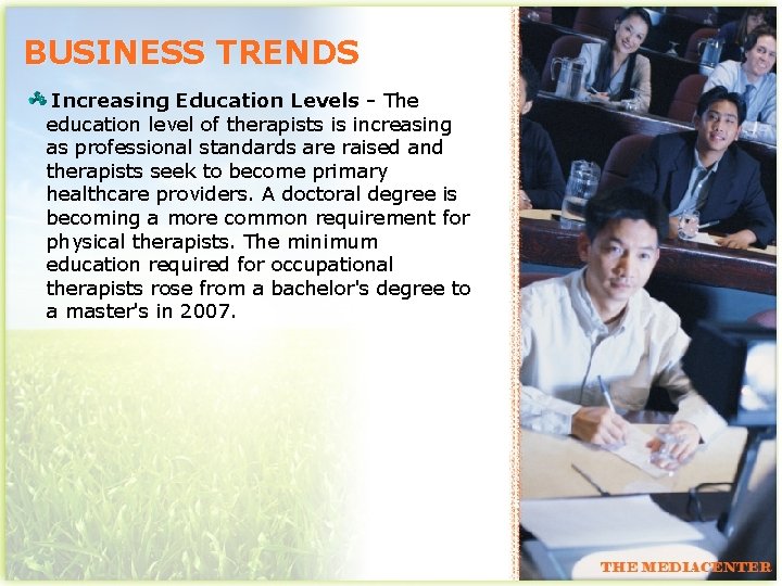 BUSINESS TRENDS Increasing Education Levels - The education level of therapists is increasing as
