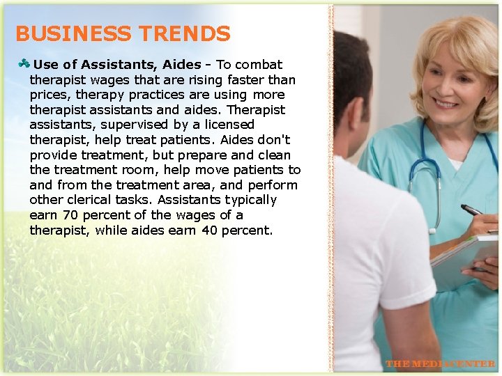 BUSINESS TRENDS Use of Assistants, Aides - To combat therapist wages that are rising