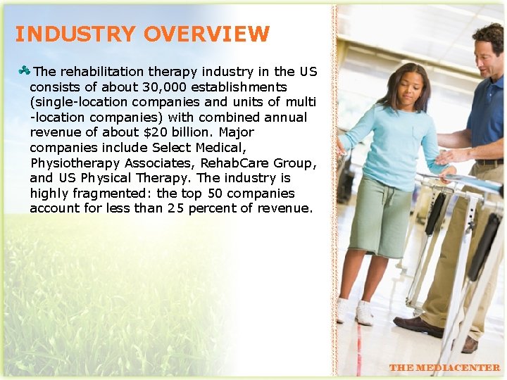 INDUSTRY OVERVIEW The rehabilitation therapy industry in the US consists of about 30, 000