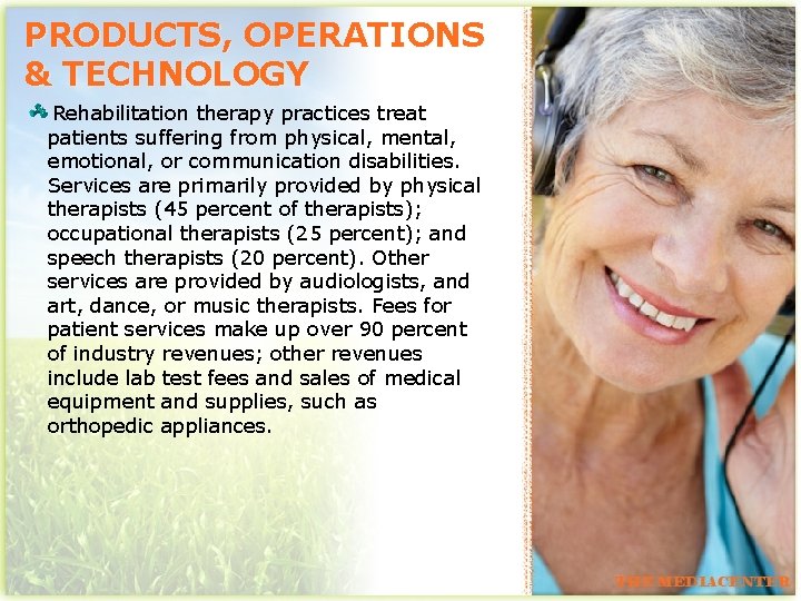 PRODUCTS, OPERATIONS & TECHNOLOGY Rehabilitation therapy practices treat patients suffering from physical, mental, emotional,