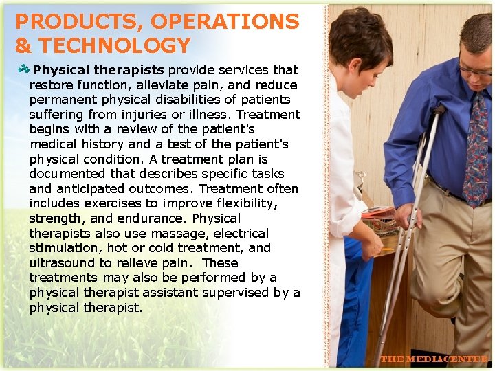 PRODUCTS, OPERATIONS & TECHNOLOGY Physical therapists provide services that restore function, alleviate pain, and
