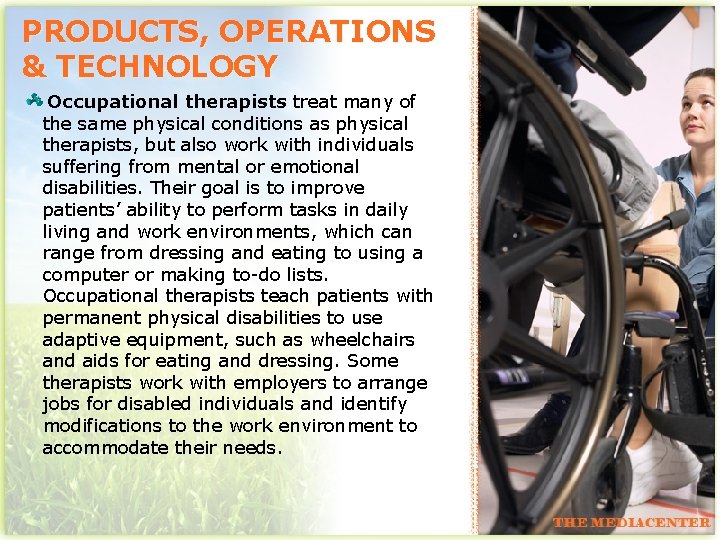 PRODUCTS, OPERATIONS & TECHNOLOGY Occupational therapists treat many of the same physical conditions as