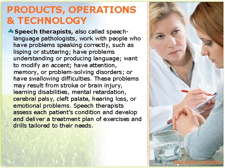 PRODUCTS, OPERATIONS & TECHNOLOGY Speech therapists, also called speechlanguage pathologists, work with people who