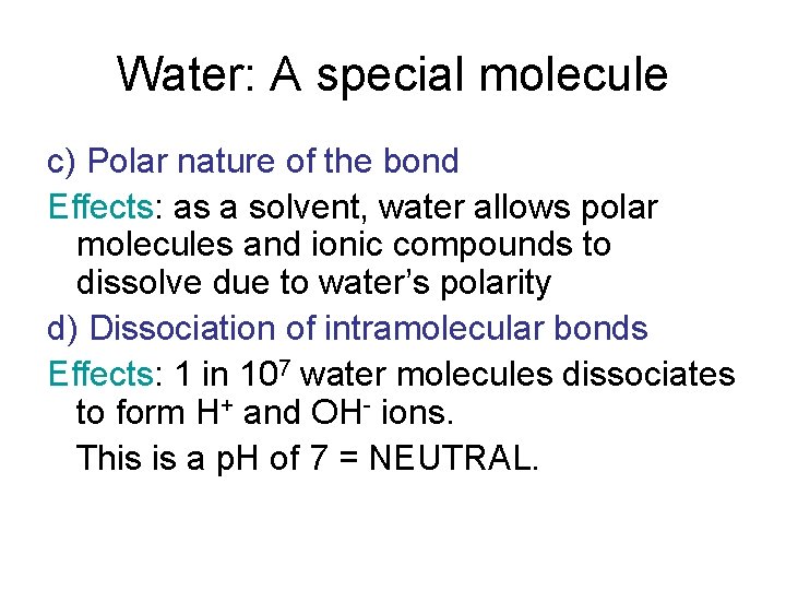 Water: A special molecule c) Polar nature of the bond Effects: as a solvent,