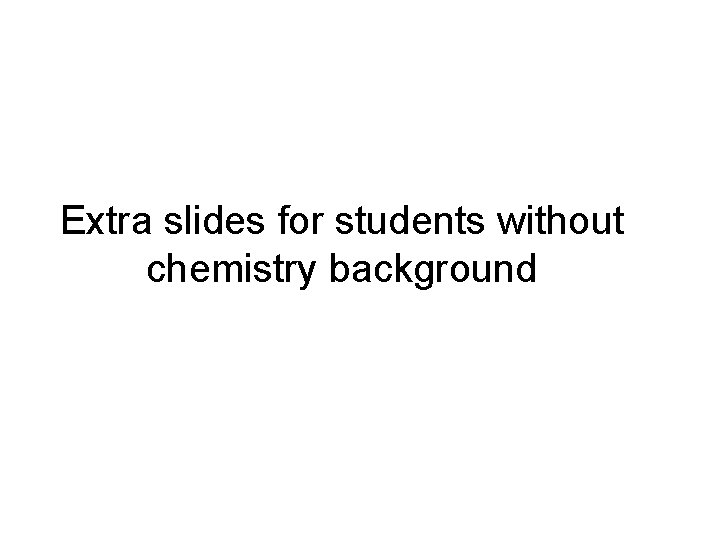 Extra slides for students without chemistry background 