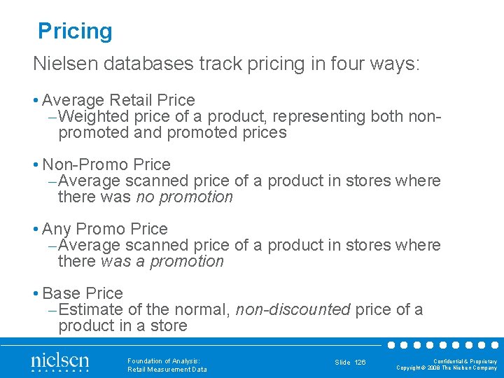 Pricing Nielsen databases track pricing in four ways: • Average Retail Price – Weighted