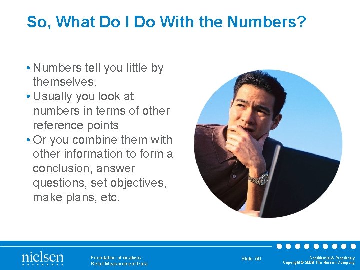 So, What Do I Do With the Numbers? • Numbers tell you little by