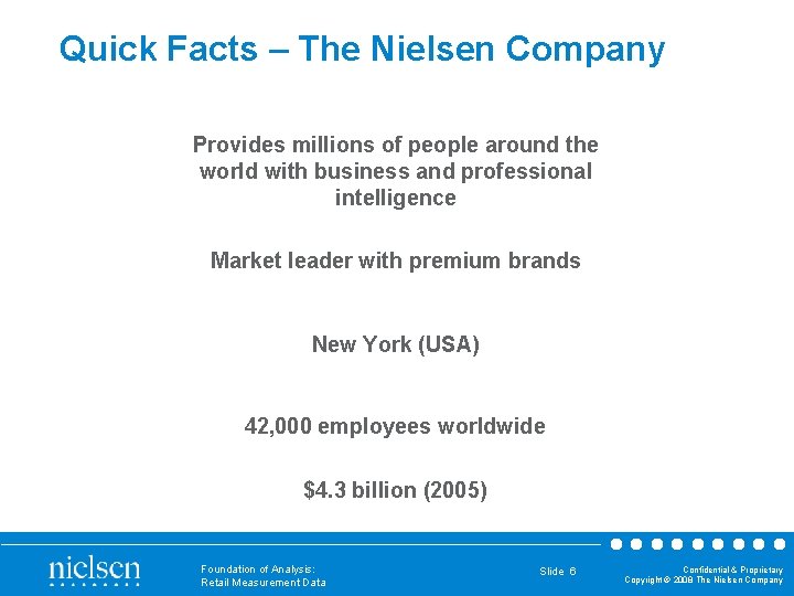 Quick Facts – The Nielsen Company Provides millions of people around the world with