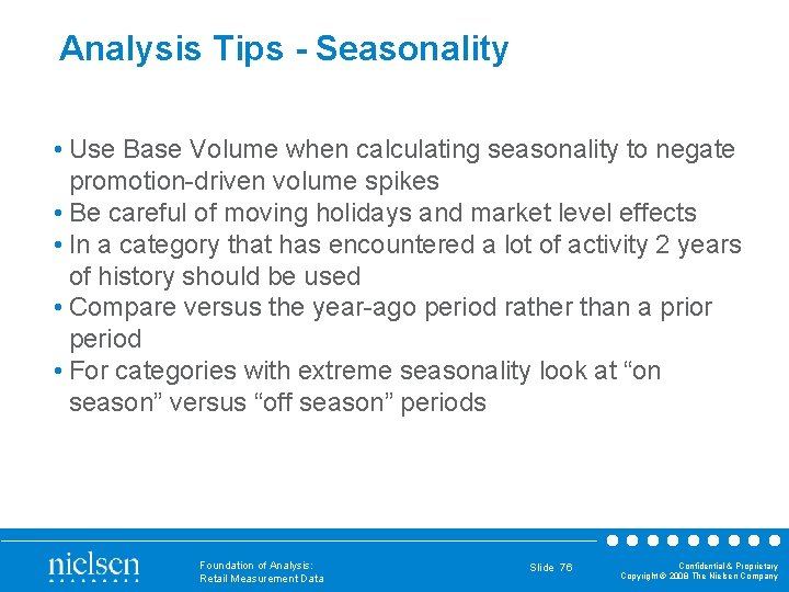 Analysis Tips - Seasonality • Use Base Volume when calculating seasonality to negate promotion-driven