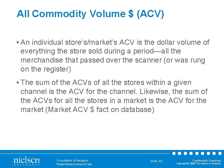 All Commodity Volume $ (ACV) • An individual store’s/market’s ACV is the dollar volume