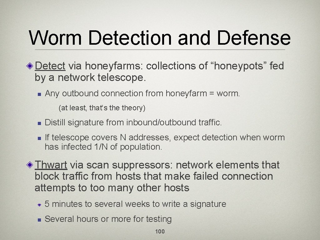 Worm Detection and Defense Detect via honeyfarms: collections of “honeypots” fed by a network