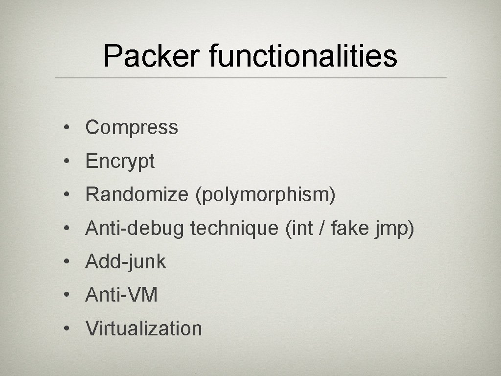 Packer functionalities • Compress • Encrypt • Randomize (polymorphism) • Anti-debug technique (int /
