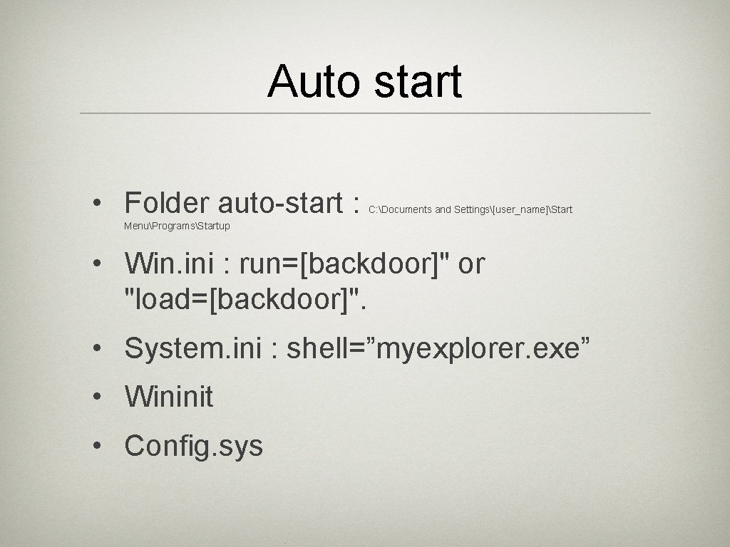 Auto start • Folder auto-start : C: Documents and Settings[user_name]Start MenuProgramsStartup • Win. ini