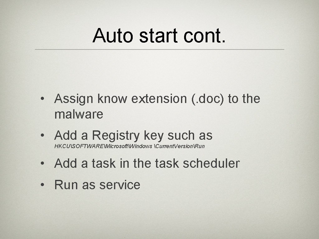 Auto start cont. • Assign know extension (. doc) to the malware • Add