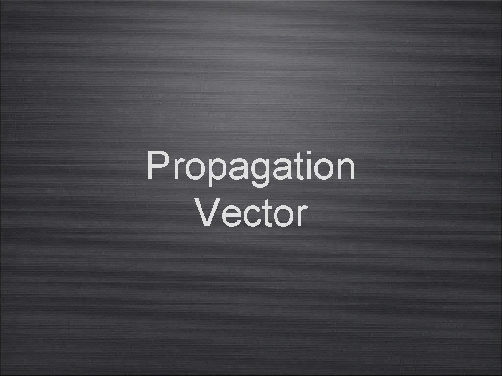 Propagation Vector 