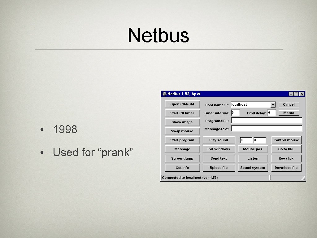 Netbus • 1998 • Used for “prank” 