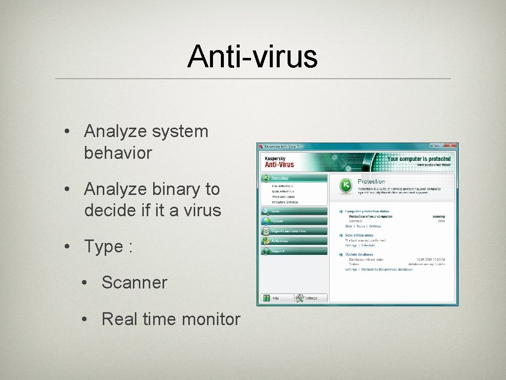 Anti-virus • Analyze system behavior • Analyze binary to decide if it a virus