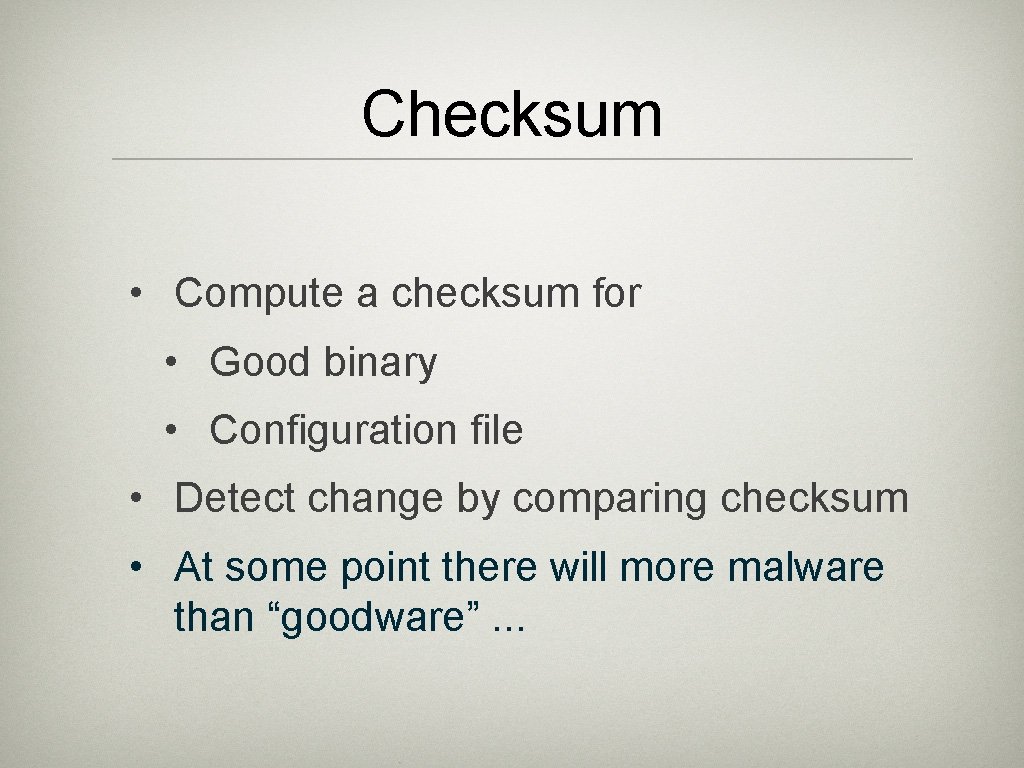 Checksum • Compute a checksum for • Good binary • Configuration file • Detect