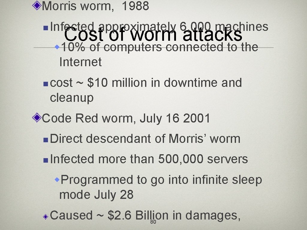 Morris worm, 1988 n Infected approximately 6, 000 machines Cost of worm attacks w
