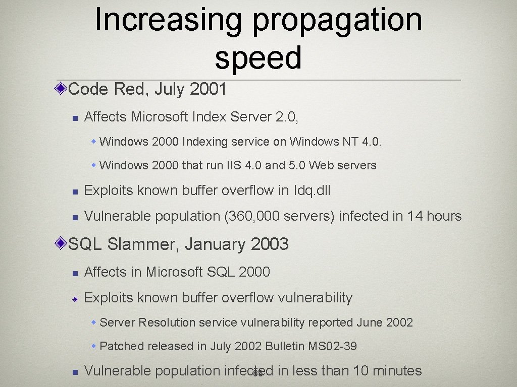 Increasing propagation speed Code Red, July 2001 n Affects Microsoft Index Server 2. 0,