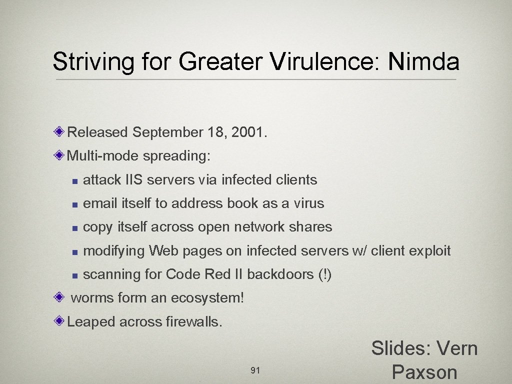 Striving for Greater Virulence: Nimda Released September 18, 2001. Multi-mode spreading: n attack IIS