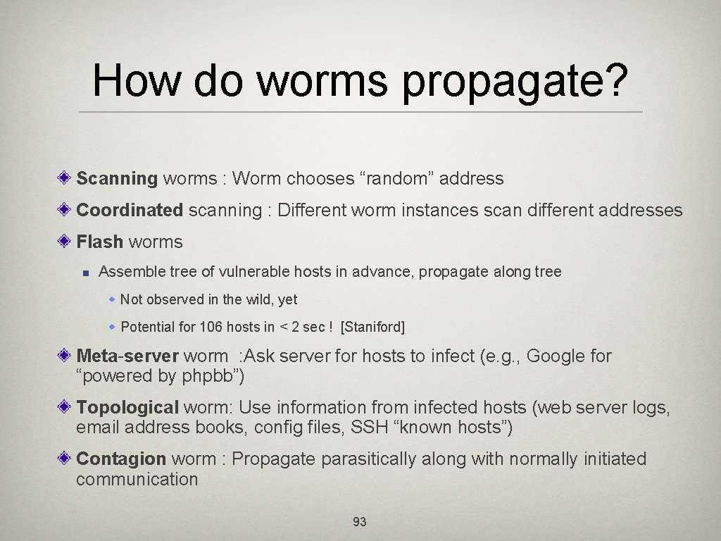 How do worms propagate? Scanning worms : Worm chooses “random” address Coordinated scanning :