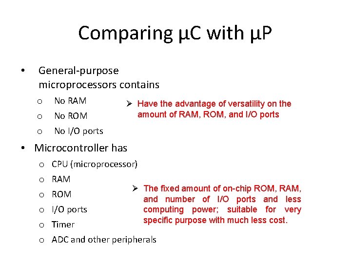 Comparing µC with µP • General-purpose microprocessors contains o No RAM o No ROM