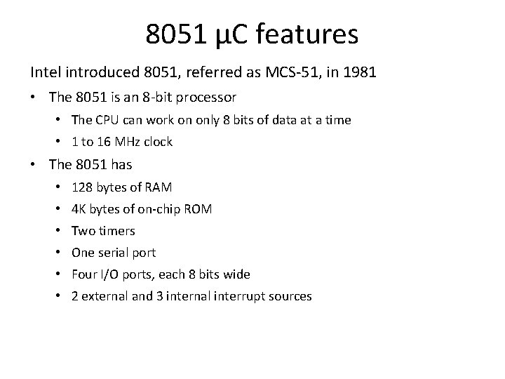 8051 µC features Intel introduced 8051, referred as MCS-51, in 1981 • The 8051