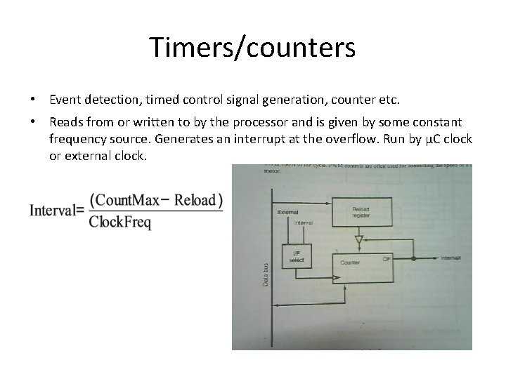 Timers/counters • Event detection, timed control signal generation, counter etc. • Reads from or