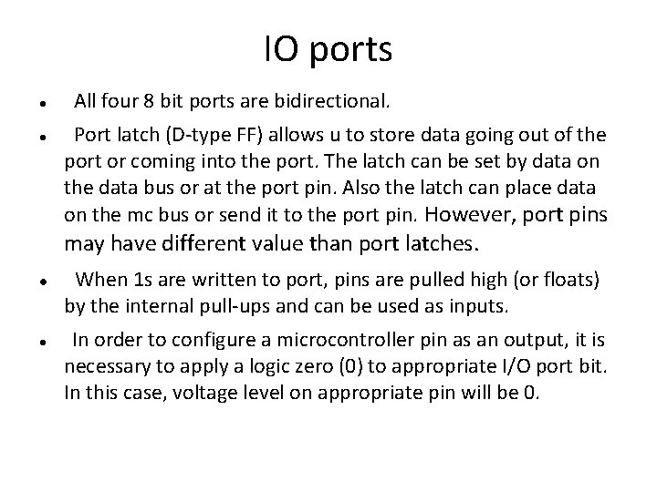 IO ports All four 8 bit ports are bidirectional. Port latch (D-type FF) allows