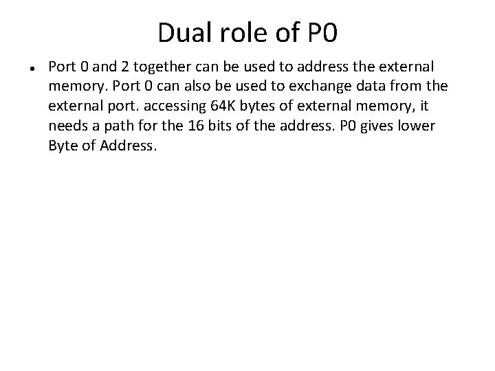 Dual role of P 0 Port 0 and 2 together can be used to