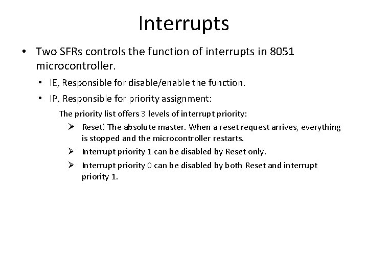 Interrupts • Two SFRs controls the function of interrupts in 8051 microcontroller. • IE,