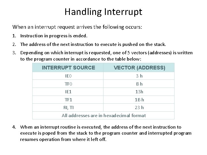 Handling Interrupt When an interrupt request arrives the following occurs: 1. Instruction in progress