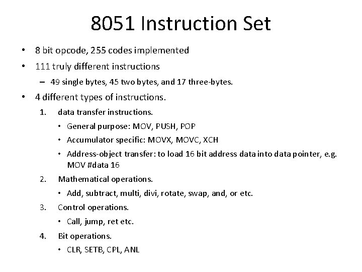 8051 Instruction Set • 8 bit opcode, 255 codes implemented • 111 truly different