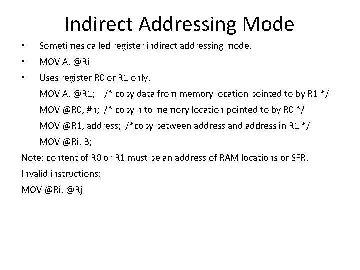 Indirect Addressing Mode • Sometimes called register indirect addressing mode. • MOV A, @Ri