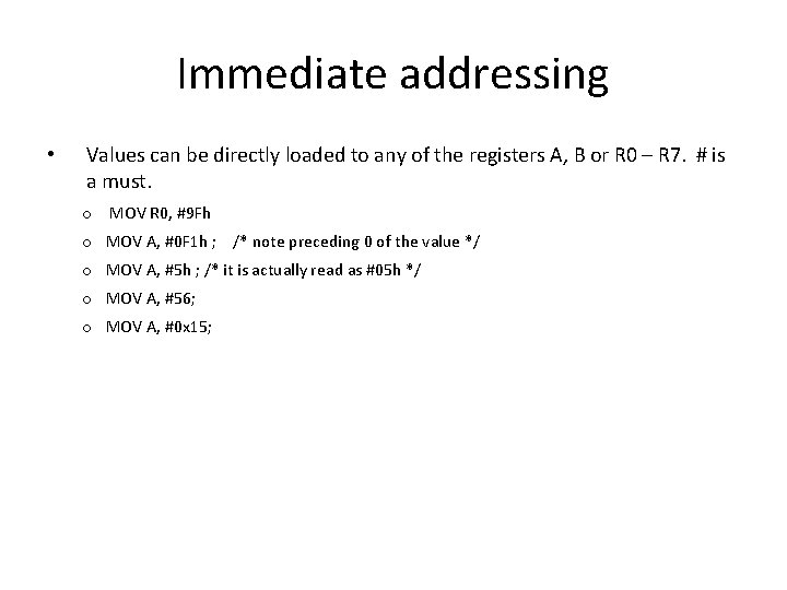 Immediate addressing • Values can be directly loaded to any of the registers A,