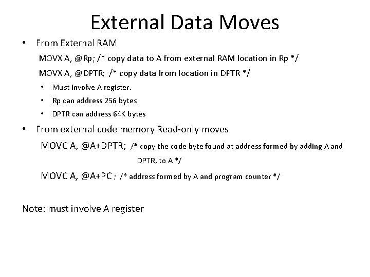 External Data Moves • From External RAM MOVX A, @Rp; /* copy data to