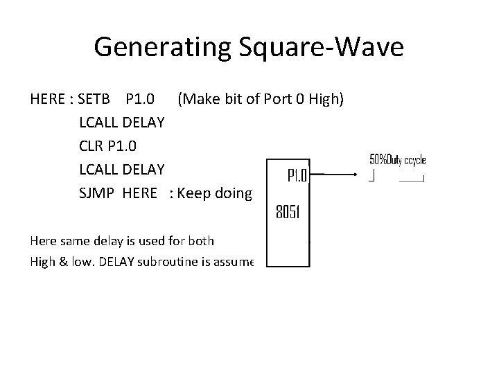 Generating Square-Wave HERE : SETB P 1. 0 (Make bit of Port 0 High)