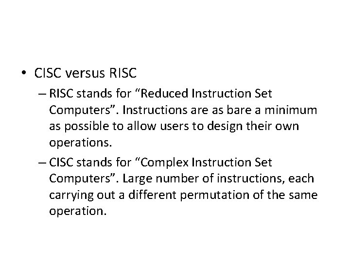  • CISC versus RISC – RISC stands for “Reduced Instruction Set Computers”. Instructions