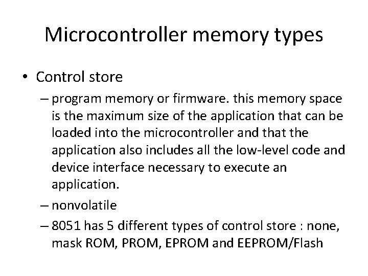 Microcontroller memory types • Control store – program memory or firmware. this memory space